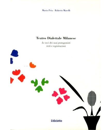 Teatro Dialettale Milanese. Le voci dei suoi protagonisti testi e …