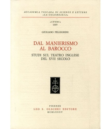 Dal manierismo al barocco. Studi sul teatro inglese del XVII …