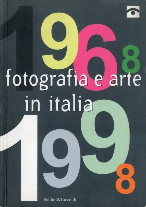 1968-1998 fotografia e arte in Italia.