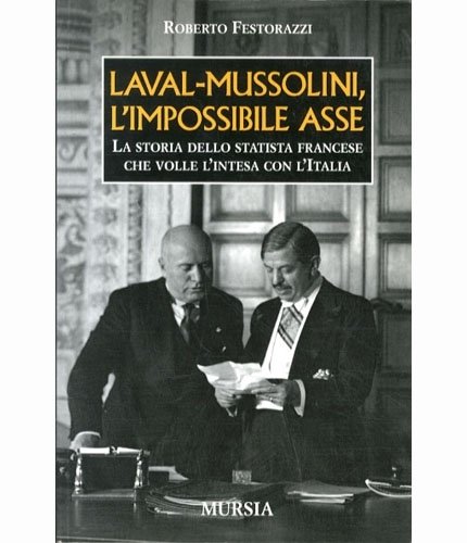 Laval-Mussolini, l'impossibile asse. La storia dello statista francese che volle …