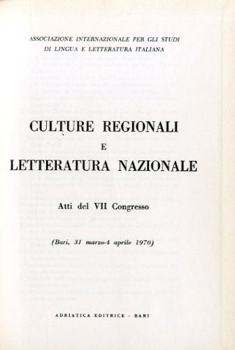 Culture regionali e letteratura nazionale. Atti del VII congresso, 1970