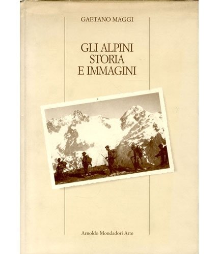 Gli alpini. Storia e immagini.