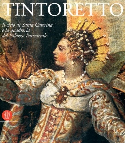 (Tintoretto) Tintoretto. Il ciclo di Santa Caterina e la quadreria …