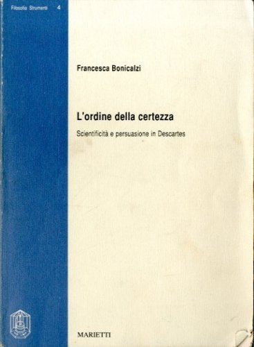 L'ordine della certezza. Scientificità e persuasione in Descartes