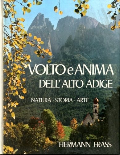 Volto e anima dell'Alto Adige (Trentino - Alto Adige).