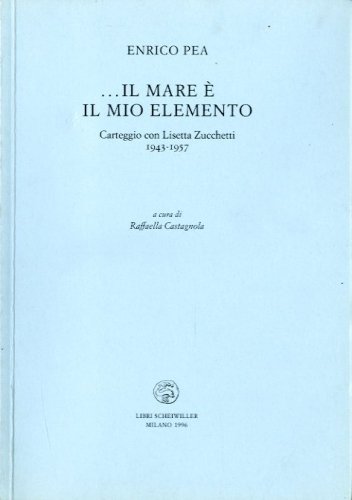 Il mare e' il mio elemento. Carteggio con Lisetta Zucchetti …