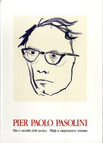 Pier Paolo Pasolini. Mito e sacralita' della tecnica