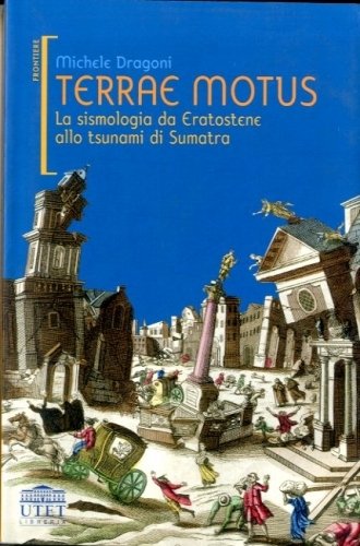 Terrae motus. La sismologia da Eratostene allo tsunami di Sumatra.