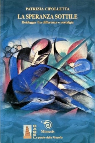 La speranza sottile. Heidegger fra differenza e nostalgia