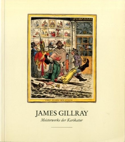 James Gillray 1757 - 1815. Meisterwerke der Karikatur