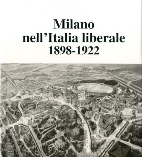 Milano nell'Italia liberale 1898-1922.