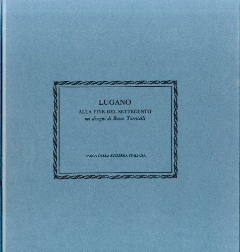Lugano alla fine del Settecento (Svizzera). Nei disegni di Rocco …