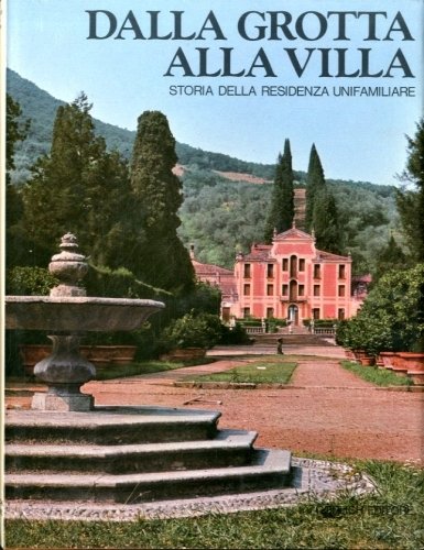 Dalla grotta alla villa. Storia della residenza unifamiliare