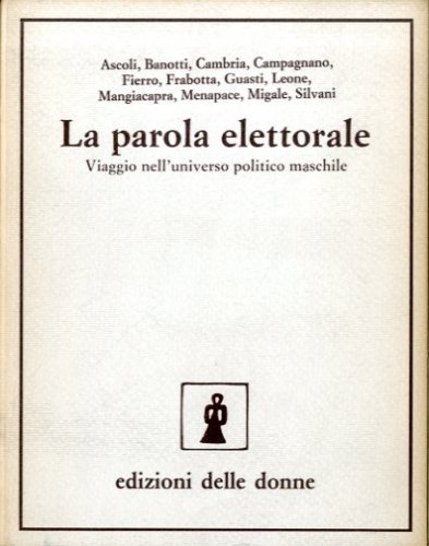 La parola elettorale. Viaggo nell'universo politico maschile