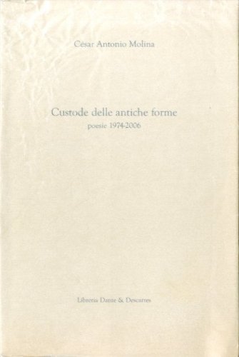 Custode delle antiche forme. Poesie 1974-2006