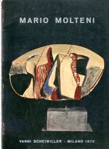 (Molteni) Mario Molteni. Sculture 1967-1972.