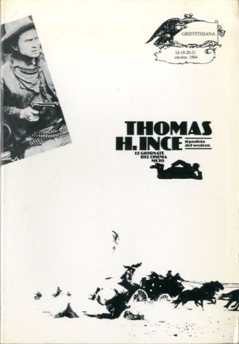 Thomas H. Ince. Il profeta del western.