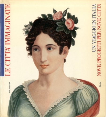 Le citta' immaginate. Un viaggio in Italia. Nove progetti per …