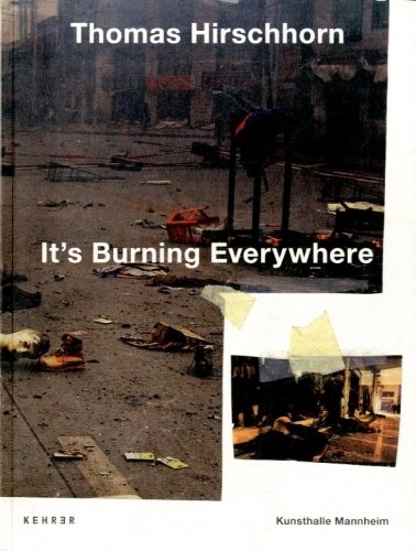 (Hirschhorn) Thomas Hirschhorn. It's Burning Everywhere.