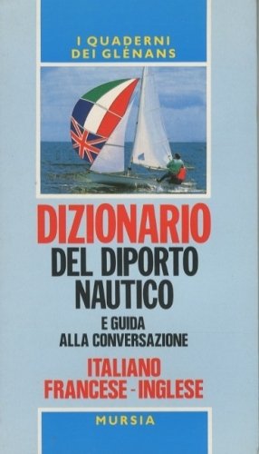 Dizionario del diporto nautico e guida alla conversazione italiano-francese-inglese.