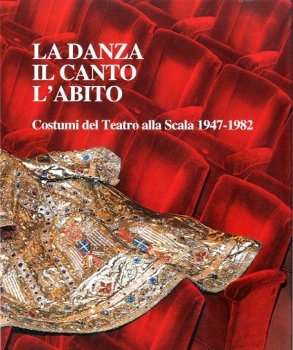 La danza, il canto, l'abito. Costumi del Teatro alla Scala …