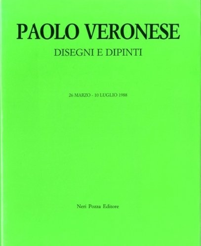 (Veronese) Paolo Veronese. Disegni e dipinti