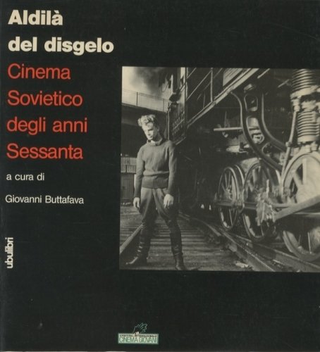 Aldila' del disgelo. Cinema sovietico degli anni sessanta