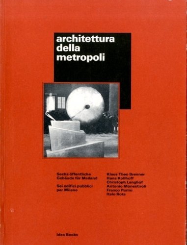 Architettura della metropoli. Sei edifici pubblici per Milano