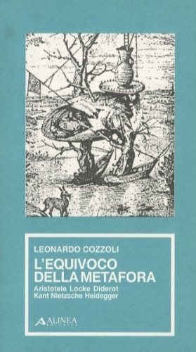 L'equivoco della metafora. Aristotele Locke Diderot Kant Nietzsche Heidegger