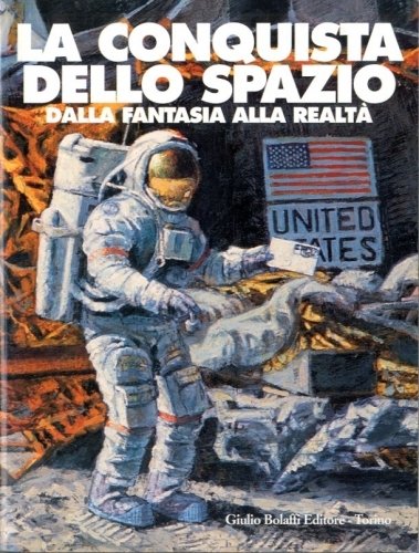 La conquista dello spazio dalla fantasia alla realta'.