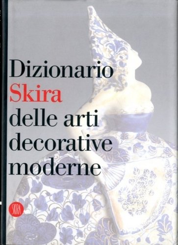 Dizionario Skira delle arti decorative moderne. 1851-1942