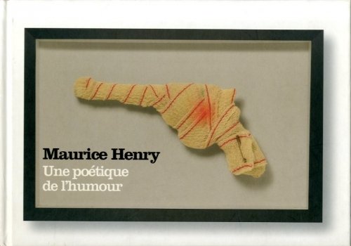 (Henry) Maurice Henry. Une poetique de l'humour