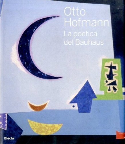 (Hofmann) Otto Hofmann. La poetica del Bauhaus tra lirico e …