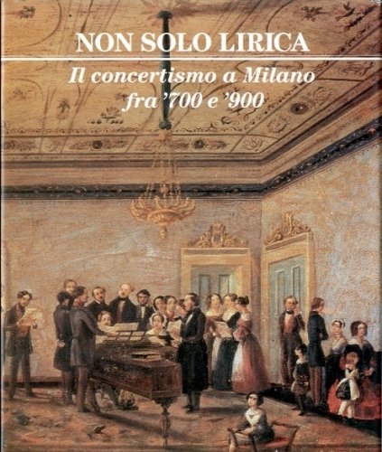 Non solo lirica. Il concertismo a Milano fra '700 e …