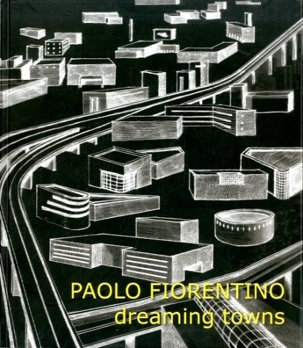 Paolo Fiorentino. Dreaming towns