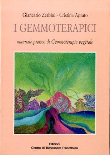 I gemmoterapici. Manuale pratico di Gemmoterapia vegetale