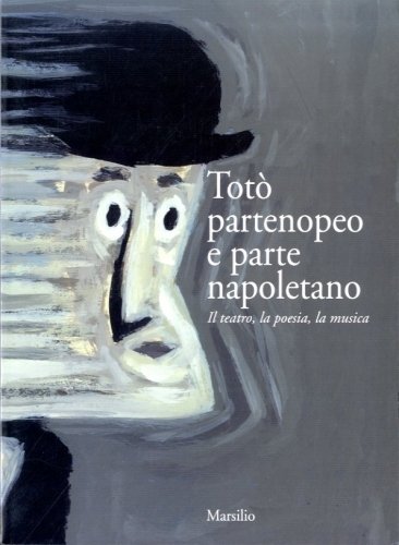 Toto' partenopeo e parte napoletano. Il teatro, la poesia, la …