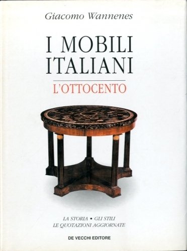 I mobili italiani. L'Ottocento. La storia - Gli stili - …