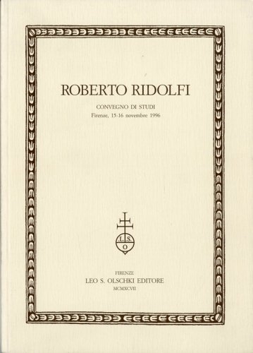 Roberto Ridolfi. Convegno di studi - Firenze 15/16 novembre 1996