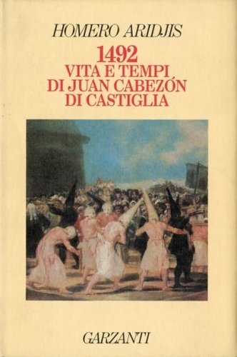 1492. Vita e tempi di Juan Cabezon di Castiglia.