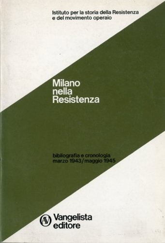 Milano nella Resistenza. Bibliografia e cronologia marzo 1943-maggio 1945.