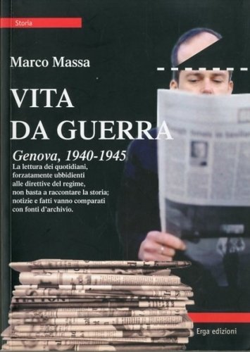 Vita da guerra. Genova, 1940-1945.