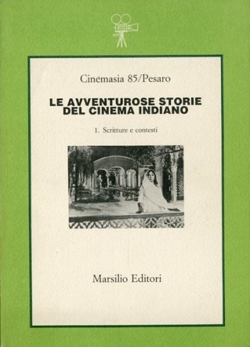 Le avventurose storie del cinema indiano. Vol 1 Scritture e …