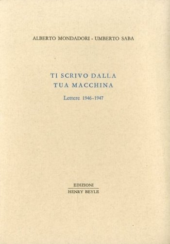 Ti scrivo dalla tua macchina. Lettere 1946-1947.