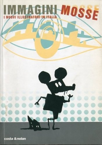 Immagini mosse. I nuovi illustratori in Italia.