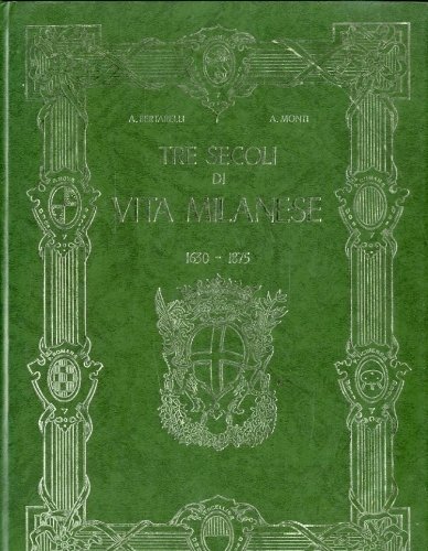 Tre secoli di vita milanese 1630-1875.