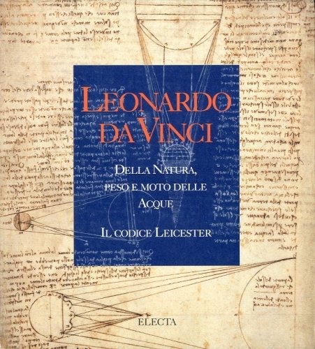 Leonardo da Vinci. Della natura, peso e moto delle acque …