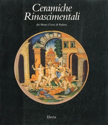 Ceramiche Rinascimentali dei Musei Civici di Padova.