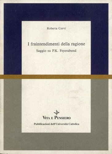 I fraintendimenti della ragione. Saggio su P.K. Feyerabend.