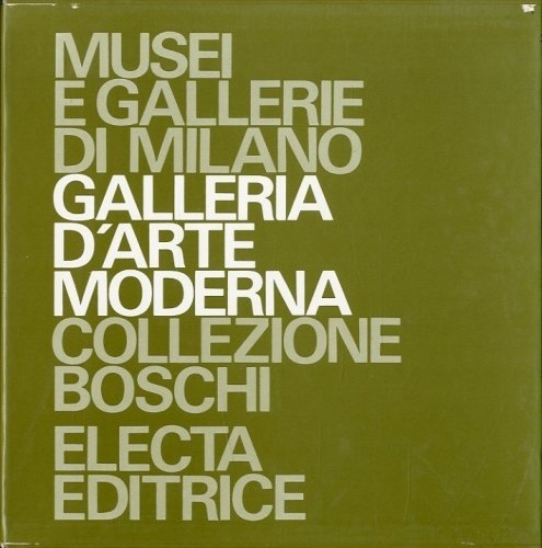 Musei e Gallerie di Milano. Galleria d'Arte Moderna. Collezione Boschi.